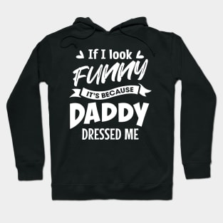 If I look funny it's because Daddy dressed me Hoodie